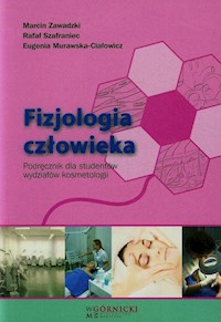 Fizjologia człowieka Podręcznik dla studentów wydziałów kosmetologii - Zawadzki Marcin, Szafraniec Rafał, Murawska-Ciałowicz Eugenia - książka