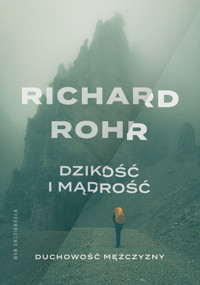 Dzikość i mądrość. Duchowość mężczyzny - Rohr Richard - ebook