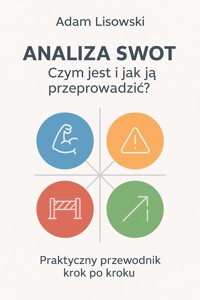 Analiza SWOT – czym jest i jak ją przeprowadzić? - Adam Lisowski - ebook