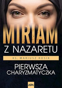 Miriam z Nazaretu. Pierwsza charyzmatyczka - ks. Mariusz Rosik - ebook