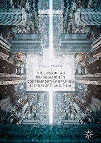 The Dystopian Imagination in Contemporary Spanish Literature and Film - Diana Q. Palardy - ebook