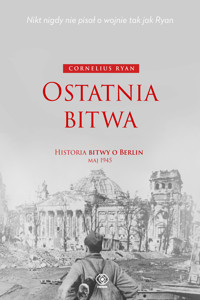 Ostatnia bitwa. Historia bitwy o Berlin maj 1945 - Cornelius Ryan - ebook