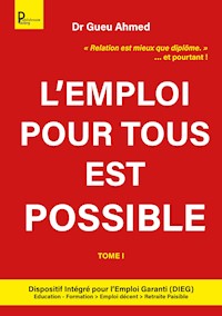 L'emploi pour tous est possible - Tome 1 - Dr Gueu Ahmed . - ebook