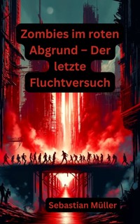 Zombies im roten Abgrund – Der letzte Fluchtversuch - Sebastian Müller - ebook