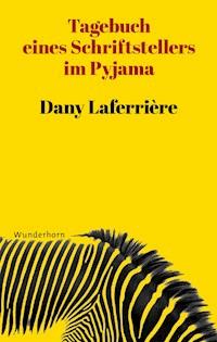 Tagebuch eines Schriftstellers im Pyjama - Dany Laferrière - ebook