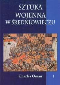 Sztuka wojenna w średniowieczu Tom 1 - Oman Charles - książka