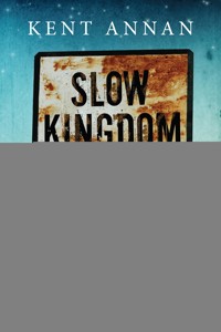 Slow Kingdom Coming - Kent Annan - ebook