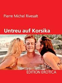 Untreu auf Korsika - Pierre Michel Rivesalt - ebook