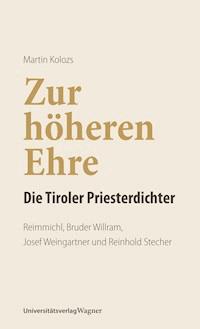 Zur höheren Ehre - Die Tiroler Priesterdichter - Martin Kolozs - ebook