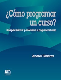 ¿Cómo programar un curso? Guía para evaluar y autoevaluar el programa del curso - Andrei Fëdorov - ebook