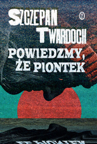 Powiedzmy, że Piontek - Szczepan Twardoch - ebook + audiobook + książka