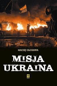 Misja Ukraina - Maciej Olchawa - ebook + książka