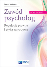 Zawód psycholog. Regulacje prawne i etyka zawodowa. Wydanie nowe - Dorota Bednarek - książka