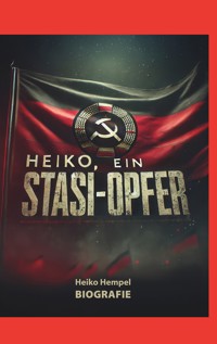 Heiko, ein Stasi Opfer - Heiko Hempel - ebook