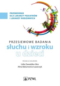 Badania przesiewowe narządu słuchu i wzroku u dzieci - Lidia Zawadzka-Głos, Alina Bakunowicz-Łazarczyk - książka