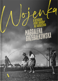 Wojenka. O dzieciach, które dorosły bez ostrzeżenia - Magdalena Grzebałkowska - książka