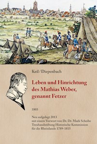 Leben und Hinrichtung des Mathias Weber, genannt Fetzer - Anton Keil - ebook