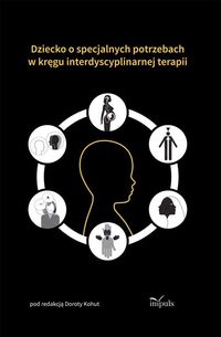 Dziecko o specjalnych potrzebach w kręgu interdyscyplinarnej terapii - Kohut Dorota - książka