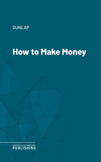 How to Make Money - Dunlap - ebook