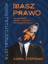 Masz prawo. Jak zachować rozum i godność człowieka w Polsce - Kamil Stępniak - książka