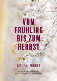 Vom Frühling bis zum Herbst - István Fekete - ebook