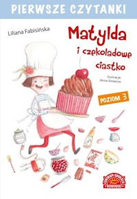 Pierwsze czytanki Matylda i czekoladowe ciastko Poziom 3 - Liliana Fabisińska - książka