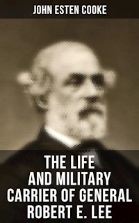 The Life and Military Carrier of General Robert E. Lee - John Esten Cooke - ebook