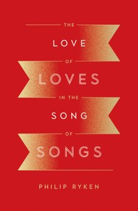 The Love of Loves in the Song of Songs - Philip Graham Ryken - ebook