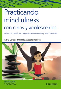 Practicando mindfulness con niños y adolescentes - Lara López Hernáez - ebook