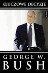 Kluczowe decyzje - Bush, George Walker - ebook