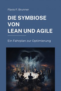 Die Symbiose von Lean und Agile - Flavio F. Brunner - ebook
