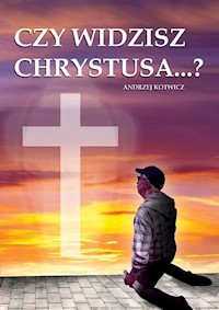 Czy widzisz Chrystusa...? - Kotwicz Andrzej - książka