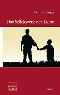 Das Stückwerk der Liebe - Paul Lahninger - ebook