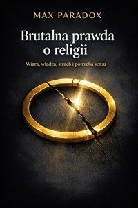 Brutalna prawda o religii - Wiara, władza, strach i potrzeba sensu - Max Paradox - ebook