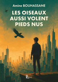 Les oiseaux aussi volent pieds nus - Amine BOUHASSANE - ebook