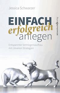 Einfach erfolgreich anlegen - Jessica Schwarzer - ebook