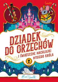 Dziadek do orzechów i świąteczne machlojki Mysiego Króla - Alex T. Smith - ebook + książka