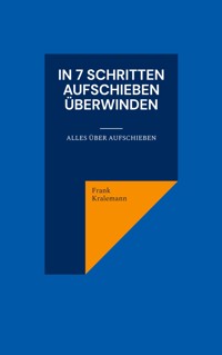 In 7 Schritten Aufschieben überwinden - Frank Kralemann - ebook