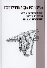 Fortyfikacja polowa - Besiekierski K., Kleczke K., Rewieński M. - książka