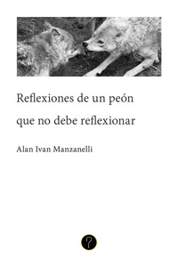 Reflexiones de un peón que no debe reflexionar - Alan Ivan Manzanelli - ebook