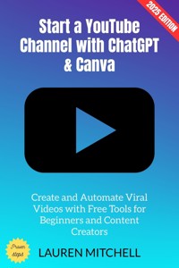 Start a YouTube Channel with ChatGPT & Canva: - Lauren Mitchell - ebook