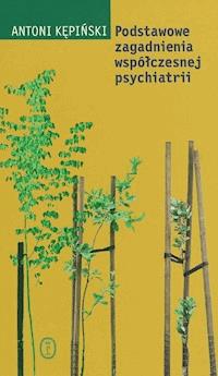 Podstawowe zagadnienia współczesnej psychiatrii - Antoni Kępiński - ebook