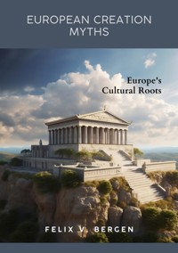 European Creation Myths - Felix v. Bergen - ebook