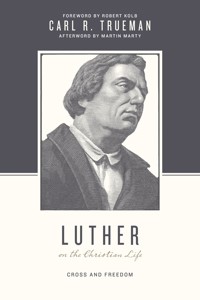 Luther on the Christian Life - Carl R. Trueman - ebook