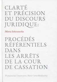 Clarte et precision du discours juridique: Procedes referentiels dans les arrets de la cour de cassation - Sobieszewska Marta - książka