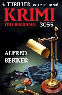 Krimi Dreierband 3055 - 3 Thriller in einem Band! - Alfred Bekker - ebook