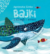 Bajki z dżungli i oceanu - Agnieszka Ginko - książka