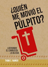 ¿Quién me movió el púlpito? - Thom S. Rainer - ebook
