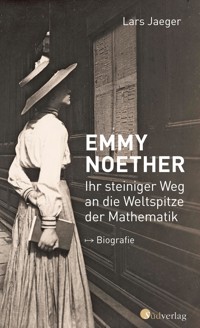 Emmy Noether. Ihr steiniger Weg an die Weltspitze der Mathematik - Lars Jaeger - ebook