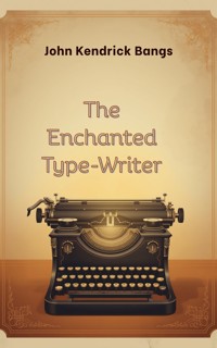 The Enchanted Type-Writer - John Kendrick Bangs - ebook